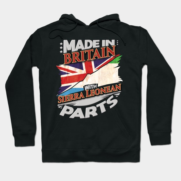 Made In Britain With Sierra Leonean Parts - Gift for Sierra Leonean From Sierra Leone Hoodie by Country Flags